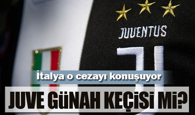 İtalya o cezayı konuşuyor: Juventus günah keçisi mi