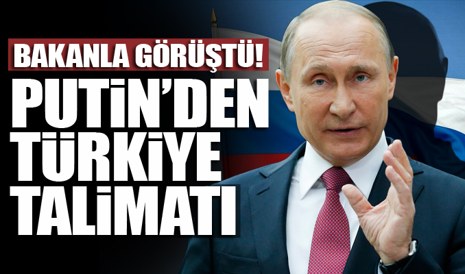 Putin’den Türkiye talimatı
