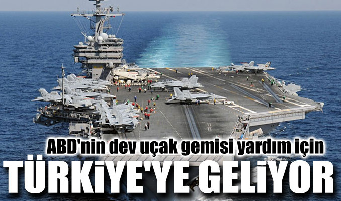 ABD'nin dev uçak gemisi yardım için Türkiye'ye geliyor