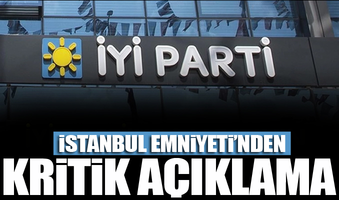 Emniyet'ten 'İYİ Parti' açıklaması: Saldırı değil