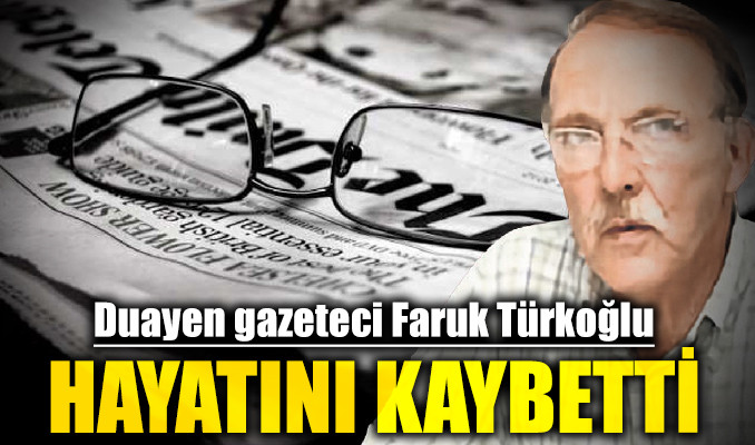 Duayen gazeteci Faruk Türkoğlu hayatını kaybetti!