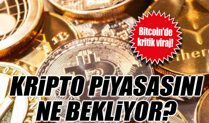 Bitcoin'de kritik viraj! Kripto piyasasını ne bekliyor?