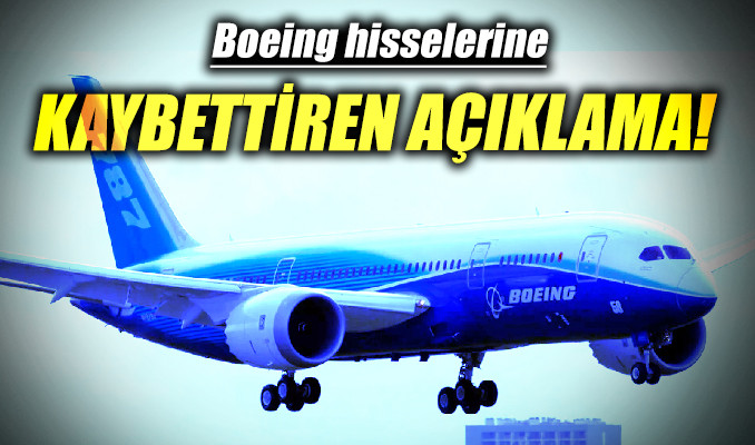 Boeing hisselerine kaybettiren açıklama!