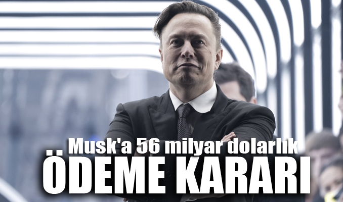 Elon Musk'a 56 milyar dolarlık ödeme kararı