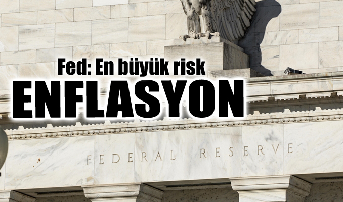 Fed: En büyük risk enflasyon