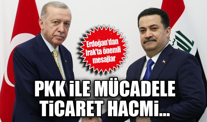 Erdoğan'dan Irak'ta önemli mesajlar: PKK ile mücadele, ticaret hacmi...