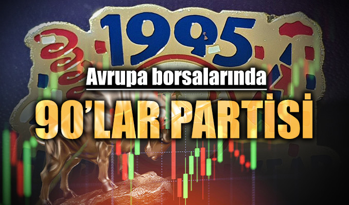 Avrupa borsalarında 90’lar partisi