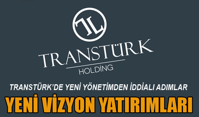 Transtürk Holding’den iddialı yatırımlar
