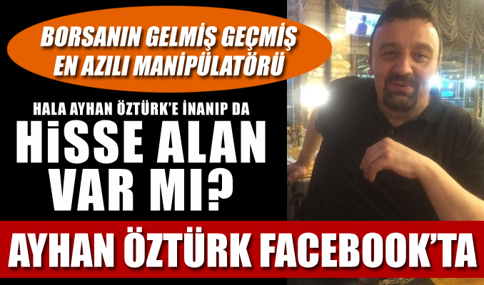 Manipülatör Ayhan Öztürk Facebook’ta
