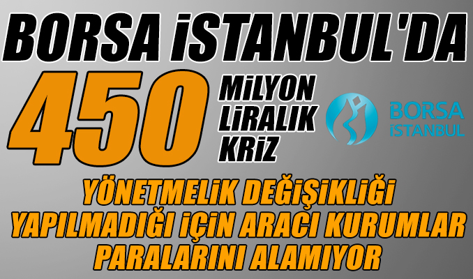Borsa İstanbul'da 450 milyon liralık teminat krizi