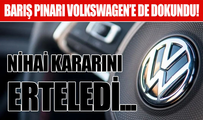 Volkswagen de rahat durmadı! Nihai kararını erteledi