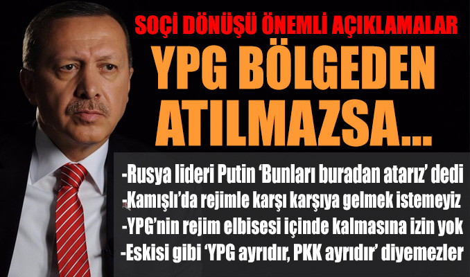 Erdoğan: Rusya YPG'yi bölgeden atmazsa bizim görevimiz başlar