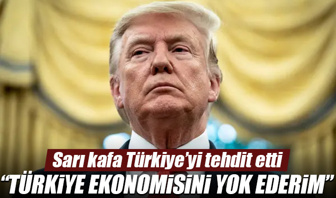 Trump'tan Türkiye'ye ekonomik yaptırım tehdidi