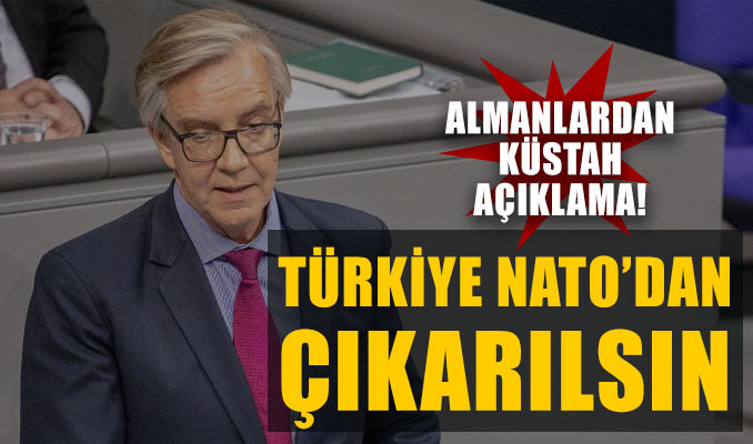 Almanlardan küstah açıklama: Türkiye NATO'dan çıkarılsın