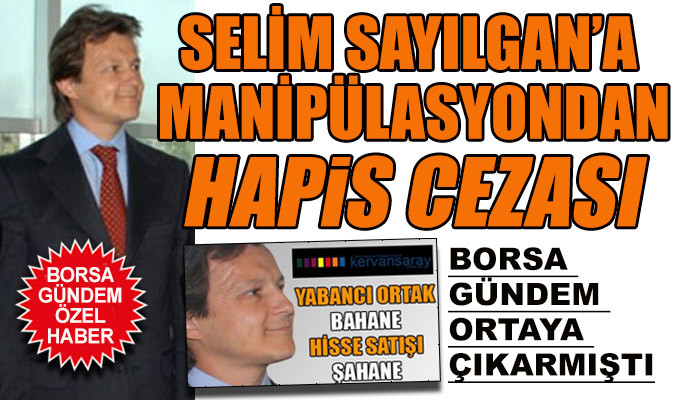 Selim Sayılgan’a manipülasyondan hapis cezası