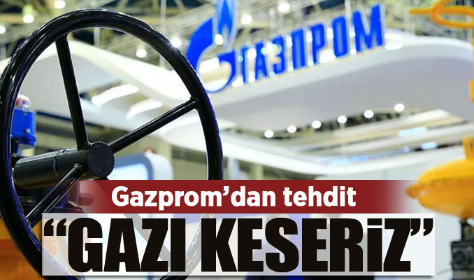 Gazprom'dan tehdit: Gazı keseriz