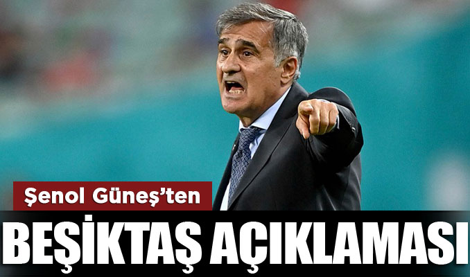 Şenol Güneş'ten Beşiktaş açıklaması