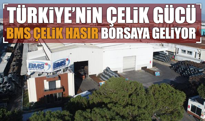 Türkiye'nin çelik gücü BMS Çelik Hasır borsaya geliyor