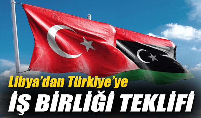 Libya'dan Türkiye'ye 'iş birliği' teklifi