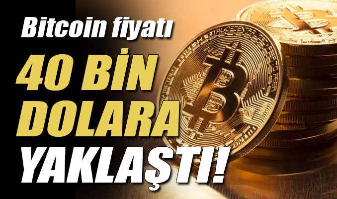 Bitcoin fiyatı 40 bin dolara yaklaştı!