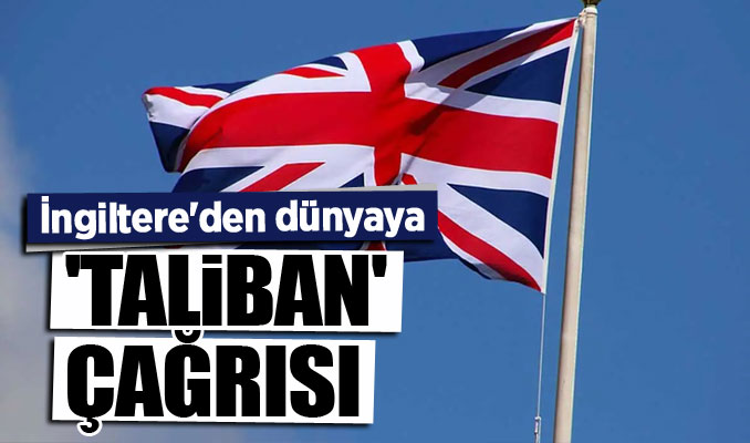 İngiltere'den dünyaya 'Taliban' çağrısı