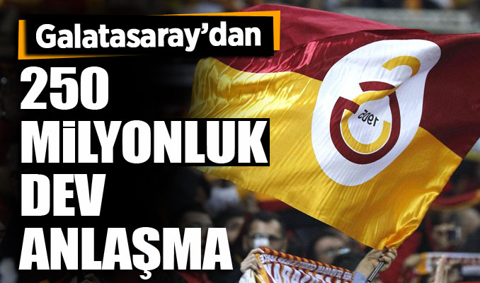 Galatasaray'dan 250 milyonluk dev anlaşma