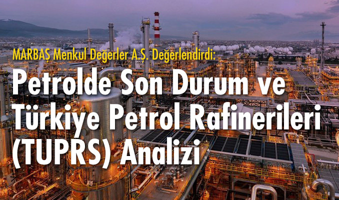 Petrolde son durum ve Türkiye Petrol Rafinerileri (TUPRS) analizi