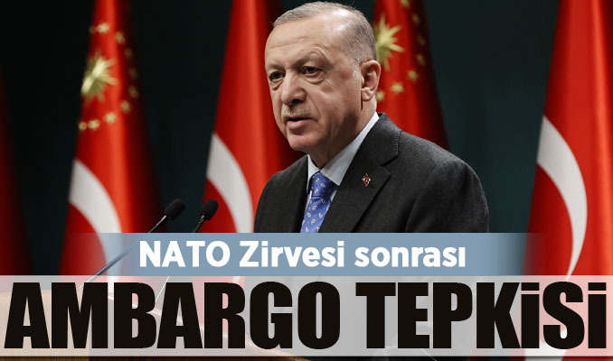 Erdoğan'dan NATO Zirvesi sonrası ambargo tepkisi