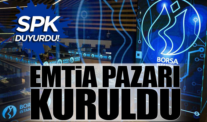 SPK: Borsa nezdinde Emtia Pazarı kuruldu
