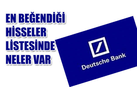 Deutsche Bank'ın en beğendiği hisseler