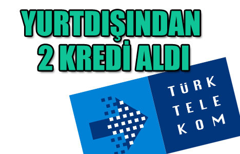 Türk Telekom kredi aldı