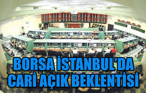 Borsa İstanbul'da cari açık bekleniyor