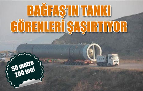 BAGFAŞ'a 50 metre uzunluğunda dev tank