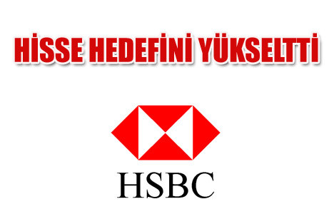 HSBC hisse için hedefini yükseltti