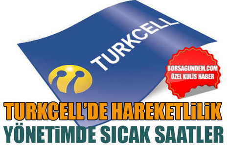 Turkcell yönetiminde sıcak saatler
