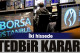 Borsa İstanbul iki hissede tedbir kararı aldı
